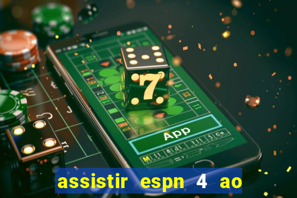 assistir espn 4 ao vivo gratis